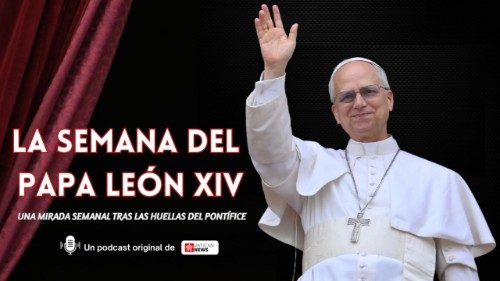 2025.05.22 LA SEMANA DEL PAPA LEON XIV