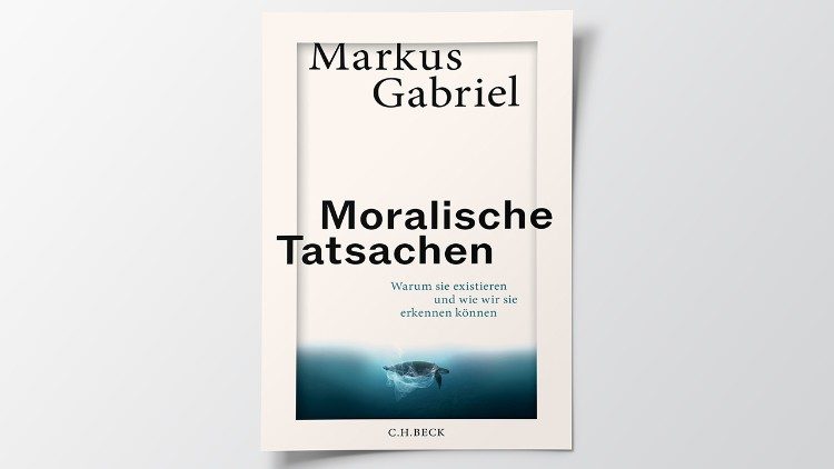 Buchtipp: Markus Gabriel - Moralische Tatsachen. Warum sie existieren und wie wir sie erkennen können.