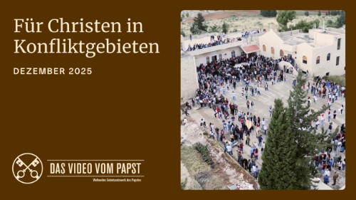 Papst-Gebetsanliegen Dezember: F&uuml;r Christen in Konfliktgebieten