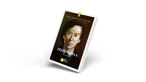 "F&eacute;lix Varela", biografia del grande pensatore che ha plasmato l'identit&agrave; di Cuba