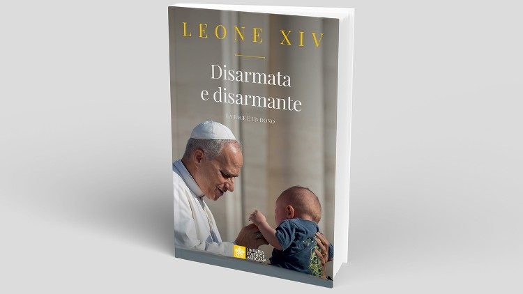 2026.07.20 Il nuovo libro di Leone XIV “Disarmata e disarmante. La pace è un dono” (Libreria Editrice Vaticana)