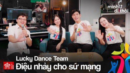 Điệu nhảy cho sứ mạng - Lucky Dance Team | M&igrave;nh Đi Th&ocirc;i Ep16