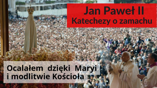 Katechezy o zamachu: ocalałem dzięki Maryi i modlitwie Kościoła